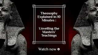 Theosophy Explained in 10 Minutes  Unveiling the Masters&rsquo; Teachings