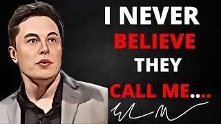 I NEVER BELIEVE THEY CALL ME... II ELON MUSK'S LIFE CHANGING MOTIVATIONAL QUOTES FOR YOUTH.