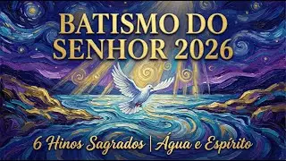 Batismo do Senhor 2026 | 6 Hinos Sagrados de Água e Espírito | Música Cristã Pacífica