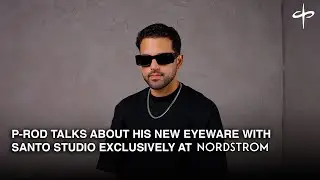 P-ROD DREAKS DOWN HIS NEW DESIGNS EXCLUSIVELY AVAILABLE AT NORDSTROM