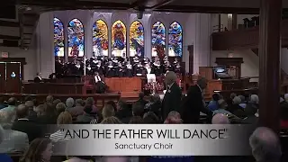 AND THE FATHER WILL DANCE | PSUMC Sanctuary Choir