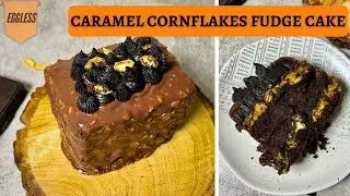 Eggless Chocolate Fudge Cake with Caramel Cornflakes Crunch | No Eggs, No Condensed Milk