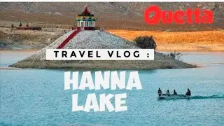 Hanna lake  |history of hanna lake Quetta |hanna urak valley