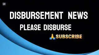 DISBURSEMENT UPDATE: PLEASE DISBURSE NOW