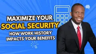 Maximize Your Social Security: How Work History Impacts Your Benefits
