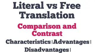 Literal vs Free Translation। Comparison and Contrast। Characteristics।Advantages। Disadvantages।