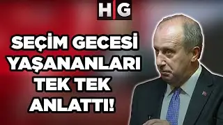 Muharrem İnce Seçim Gecesi Neredeydi? İlk Kez Detaylı Açıkladı