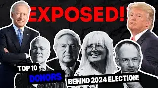 EXPOSING the Top 10 Donors Behind the 2024&nbsp;Election