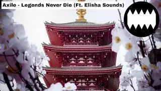 Axile - Legends Never Die (Ft. Elisha Sounds)