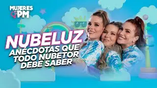 NUBELUZ: Anécdotas que TODO NUBETOR debe SABER - Mujeres del PM Blog #Nubeluz