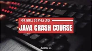 for loop, while loop, dowhile loop in java |JAVA CRASH COURSE||10