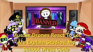 Murder Drones React To Let Me Explain Studios: My School Dress Code 