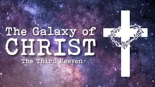 GALAXY OF CHRIST 3: FULL BREAKDOWN OF ANGELIC HOST OF HEAVEN (MATURE MESSAGE)