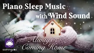 White Winter Piano | Always Coming Home ☃️| Relaxing Sleep Instrumental Piano Music with Wind Sounds