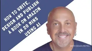 How to Write, Design and Publish a Book on Amazon in 20 Mins Using AI