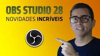 OBS Studio 28 &middot; Confira 7 novidades incr&iacute;veis!