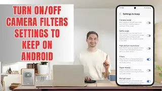 How to Turn On/Off Camera Filters Settings to Keep On Android - Quick Tutorial (2025)