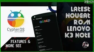 The Cypher OS Latest Nougat Rom for Lenovo K3 Note |Fix & Stable ?