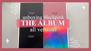 🏷 ❛ UNBOXING BLACKPINK THE ALBUM  ALL VERSIONS [+ ktown4u pre-order benefits !] ༉‧₊˚✧