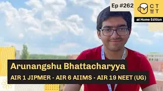 CTwT E262 - AIIMS 2019 Topper Arunangshu Bhattacharyya AIR 06 | AIR 01 JIPMER | AIR 09 NEET