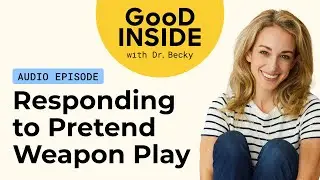 Deep Dive: How Do We Respond to a Child&rsquo;s Pretend Weapon Play?