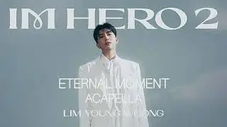 Lim Young Woong - Eternal Moment acapella/Vocals only