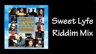 Sweet Lyfe Riddim Mix (2017)