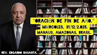 Oración De Fin De Año. Miércoles, 31/12/2.025. Por: Rev. Edgardo Basanta.
