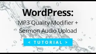 MP3 Quality Modifier + Sermon Audio Upload to WordPress Tutorial