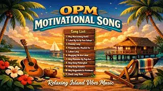 Motivational Chill Music | OPM Song Playlist