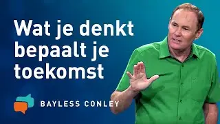 Verander je gedachten, verander je leven (2) – Bayless Conley