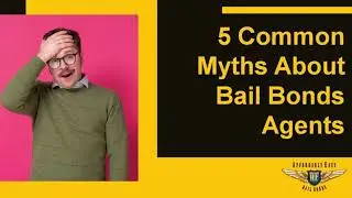 5 Common Myths About Bail Bonds Agents | Best Agents San Diego, Santee & National City, CA