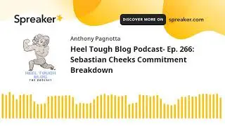 Heel Tough Blog Podcast- Ep. 266: Sebastian Cheeks Commitment Breakdown