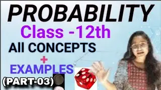Class 12 Maths Probability Part-3 | Total Probability & Bayes&rsquo; Theorem Complete Explanation