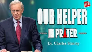 Dr  Charles Stanley: The Holy Spirit Our Helper in Prayer