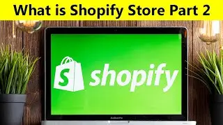 What is Shopify Store - What is Ecommerce Store - What is Shopify Dropshipping - Part 2