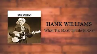 Hank Williams - When The Book Of Life Is Read