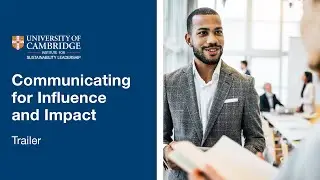 University of Cambridge Communicating for Influence and Impact Online Short Course | Trailer