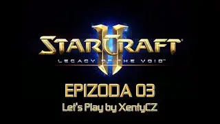 Xenty hraje Legacy of the Void • EPIZODA 03 │ Český Let's Play