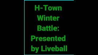 H-Town Winter Battle - Liveball - Round 2