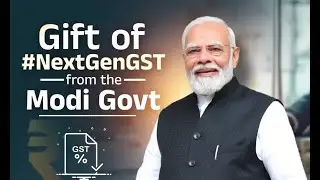 Gift of NextGen GST &mdash; Modi Government&rsquo;s Big Step Towards Savings & Growth