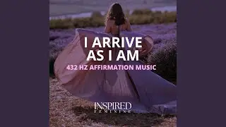 I Arrive As I Am | 432 Hz Affirmation Song