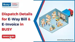 Dispatch details for E-Way Bill & E-Invoice in BUSY | E-Way Bill & E-Invoice in BUSY | BUSY