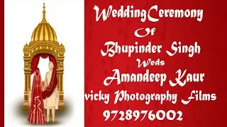 WEDDING CEREMONY OF BHUPINDER SINGH WEDS AMANDEEP KAUR