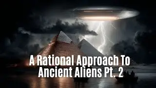 UFO Rabbit Hole] Ep 9: A Rational Approach to Ancient Aliens [Pt 2]: The Secret History Of Humanity