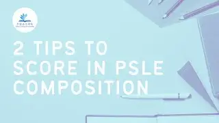 2 simple tips to score that A in PSLE Chinese composition