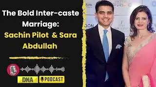 Sachin Pilot & Sara Abdullah: A Brave Interfaith Love Story! | DNA Podcast