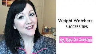 Tips for Success on Weight Watchers | Video #1 General Tips