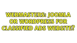 Webmasters: Joomla or Wordpress for Classified Ads Website?