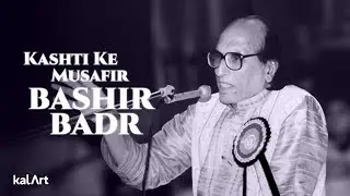 Kashti Ke Musafir | Bashir Badr Biography | kalArt Wordsmiths